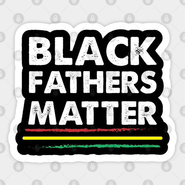 Black Fathers Matter Sticker by For the culture tees